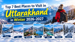 Top 7 Best Places to Visit in Uttarakhand in Winter 2026–2027
