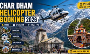 Char Dham Helicopter Booking 2026: Kedarnath & Yamunotri Helicopter Price, Operators & Tips