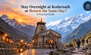 Should You Stay Overnight at Kedarnath or Return the Same Day?
