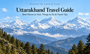Uttarakhand Travel Guide: Best Places to Visit, Things to Do & Travel Tips